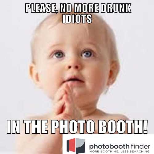 No more drunk idiots in the photo booth