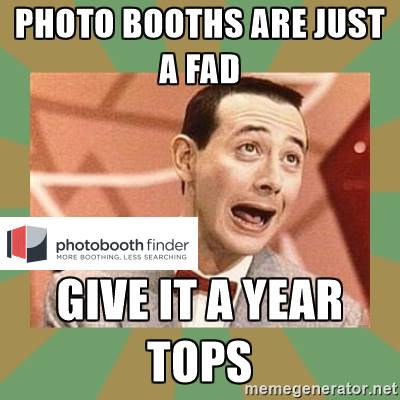 photo booths are a fad photo booth memes fad